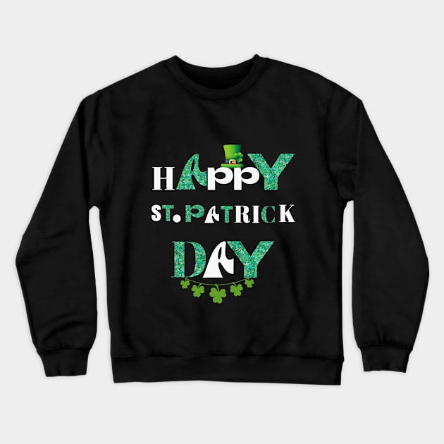 Happy St.Patrick Day - Happy Quote Crewneck Sweatshirt by ThriveMood